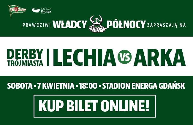 DERBY TRÓJMIASTA, sobota, 7.04.2018 godz. 18.00 Lechia-Arka na Stadionie Energa Gdańsk